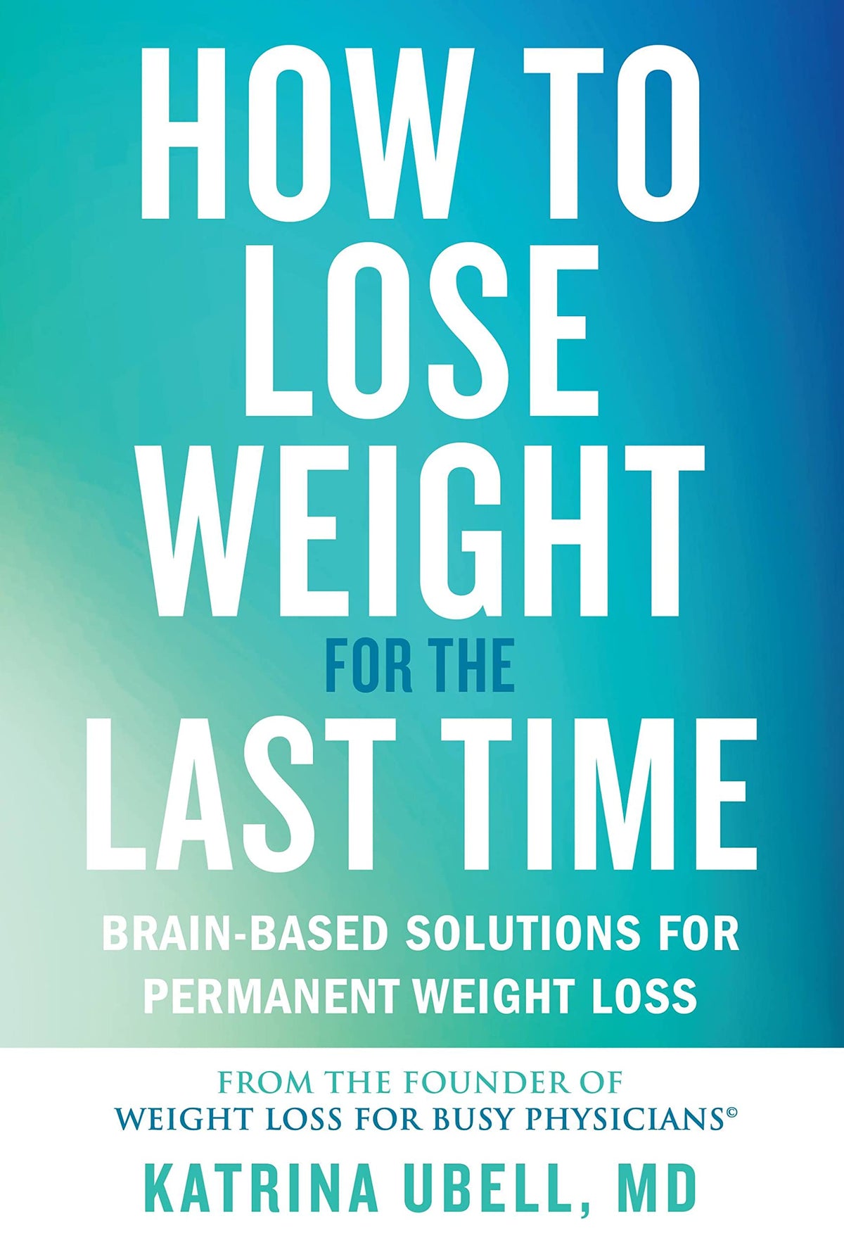 How to Lose Weight for the Last Time: Brain-Based Solutions