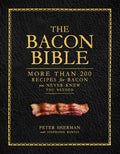 The Bacon Bible: More Than 200 Recipes for Bacon You Never K