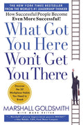 What Got You Here Won't Get You There: How Successful People