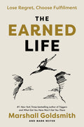 The Earned Life: Lose Regret, Choose Fulfillment by Goldsmit