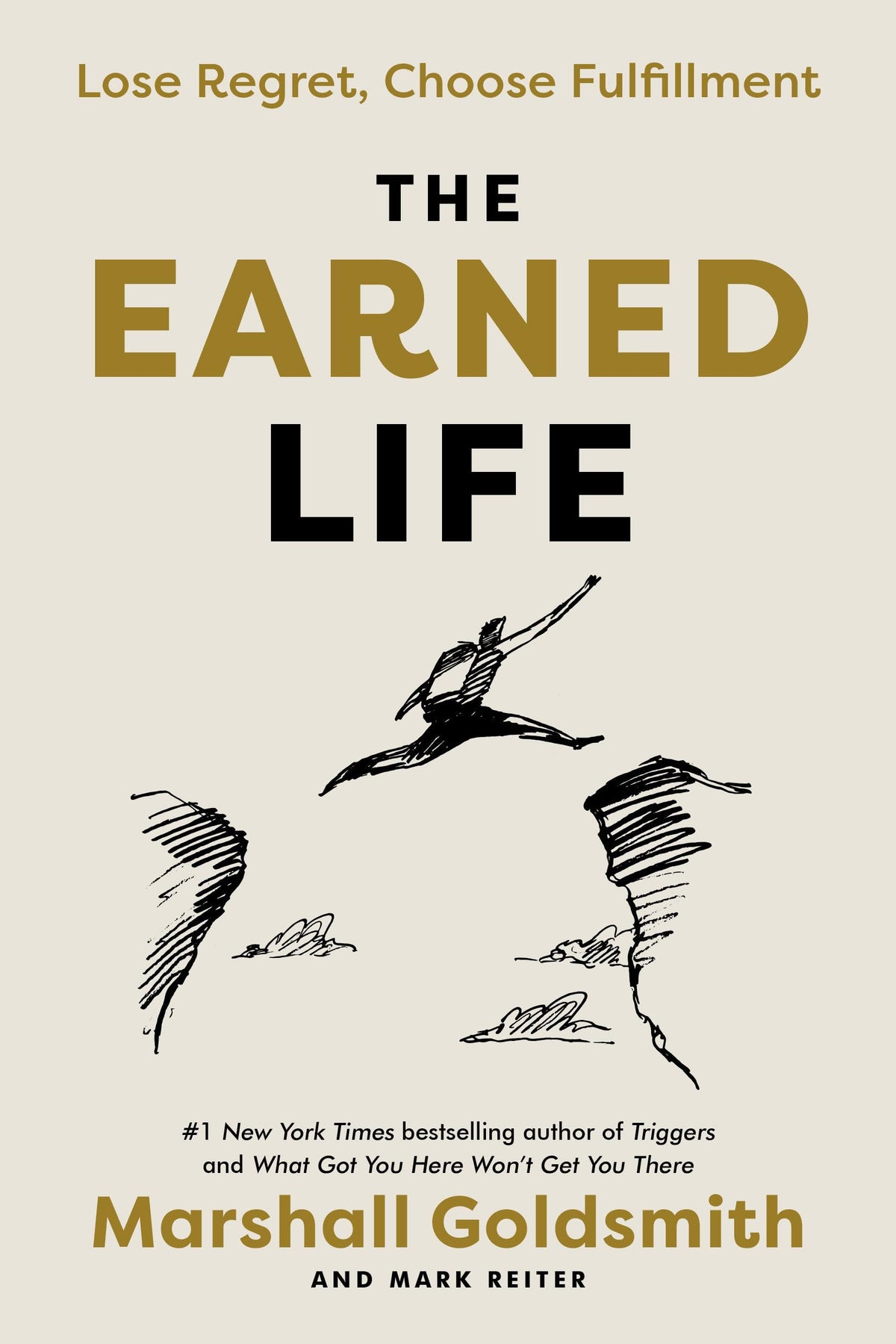 The Earned Life: Lose Regret, Choose Fulfillment by Goldsmit