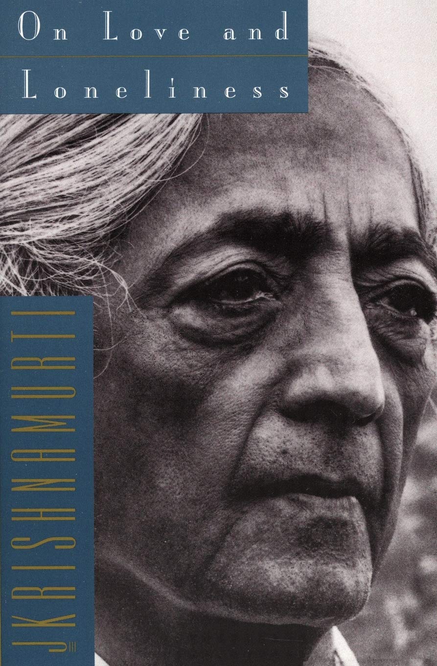 On Love and Loneliness by Krishnamurti