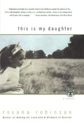 This is My Daughter: A Novel by Robinson, Roxana
