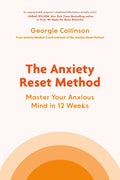 The Anxiety Reset Method: Master Your Anxious Mind in 12 Wee