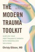The Modern Trauma Toolkit: Nurture Your Post-Traumatic Growt