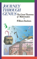 Journey through Genius: Great Theorems of Mathematics by Dun