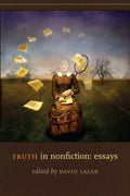 Truth in Nonfiction: Essays by Lazar, David