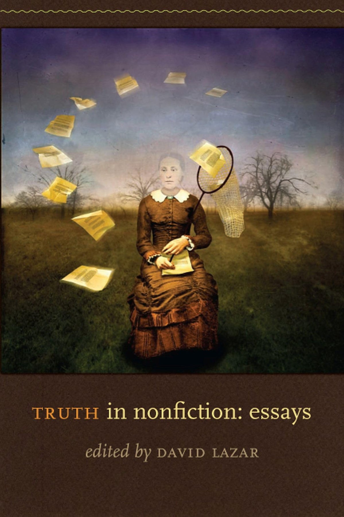 Truth in Nonfiction: Essays by Lazar, David