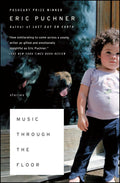 Music Through the Floor: Stories by Eric Puchner