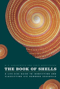 The Book of Shells: A Life-Size Guide to Identifying and Cla