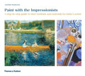 Paint with the Impressionists: A step-by-step guide to their