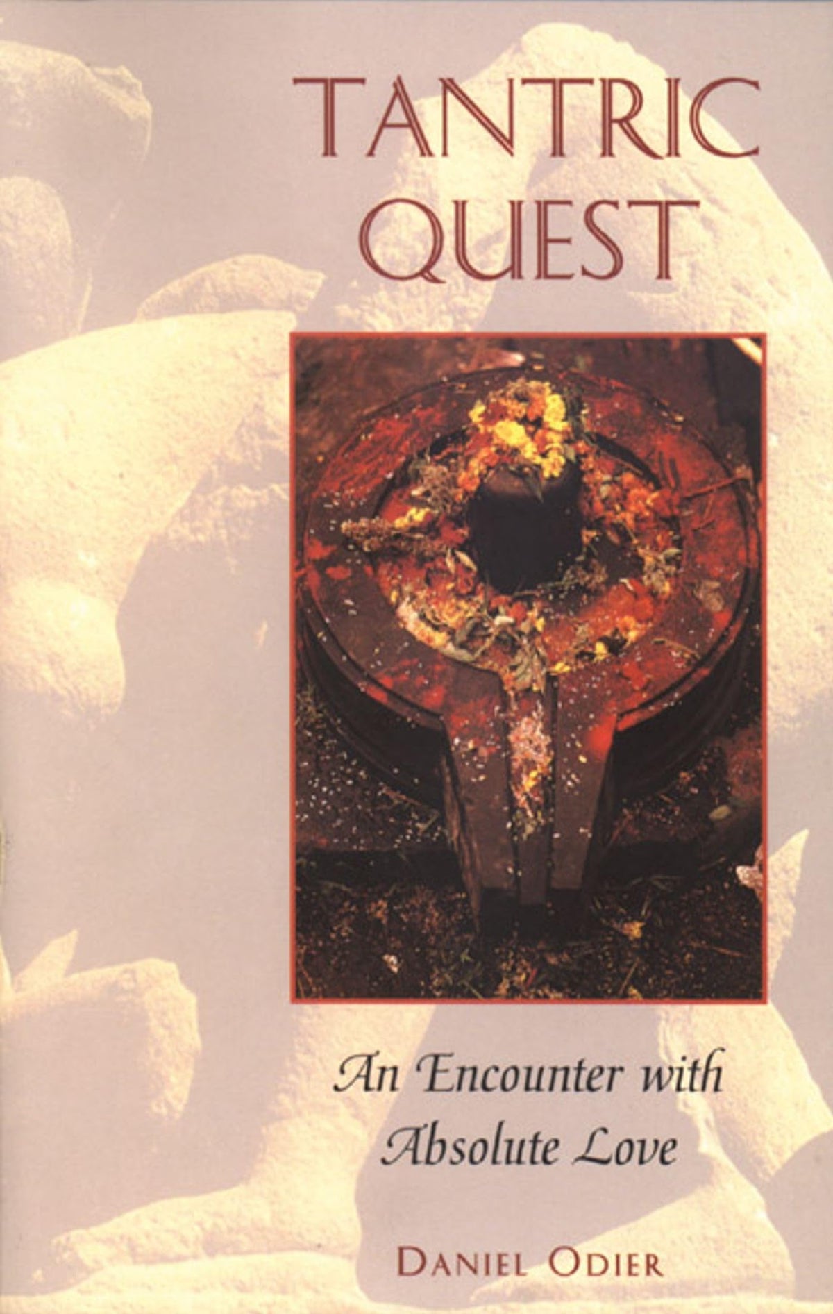Tantric Quest: An Encounter with Absolute Love by Dan Odier