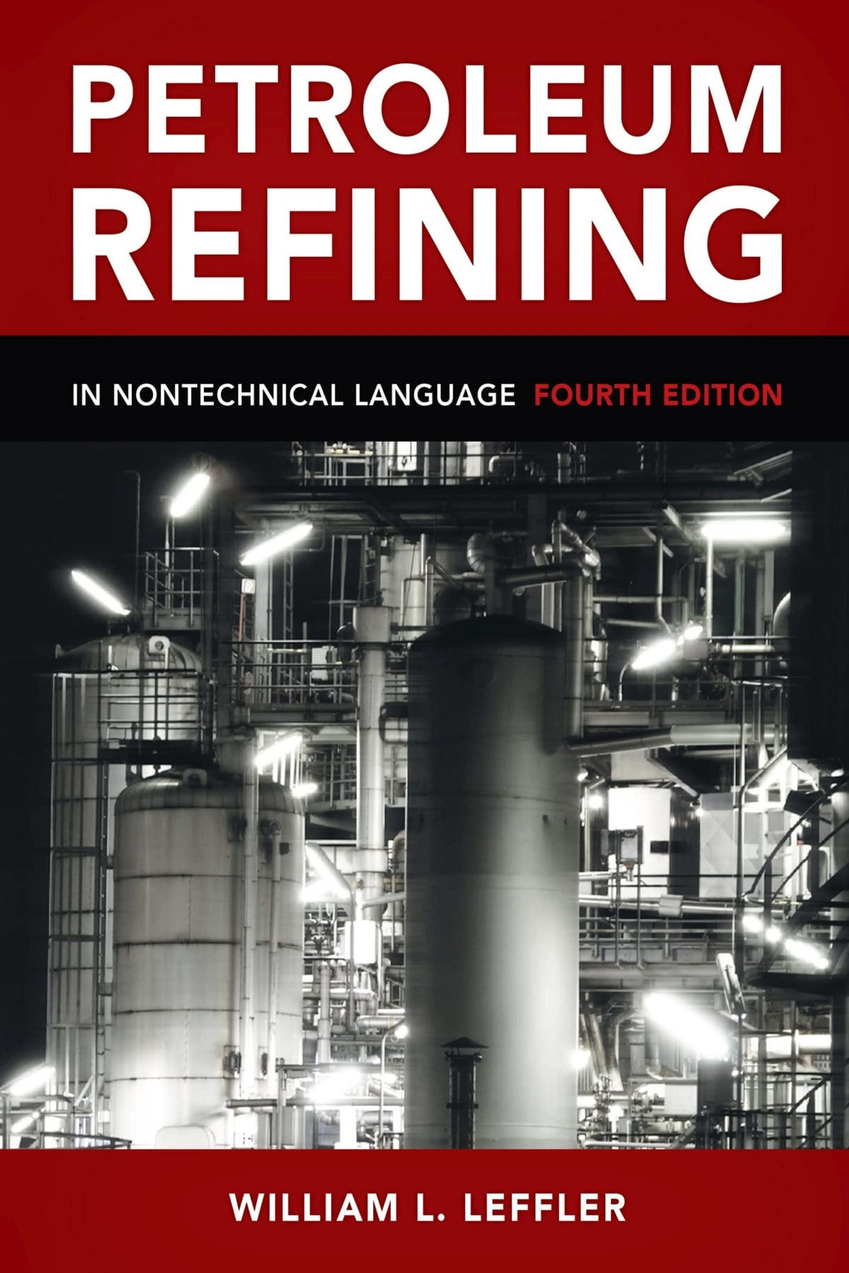 Petroleum Refining in Nontechnical Language by Leffler, Will