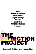 The Friction Project: How Smart Leaders Make the Right Thing