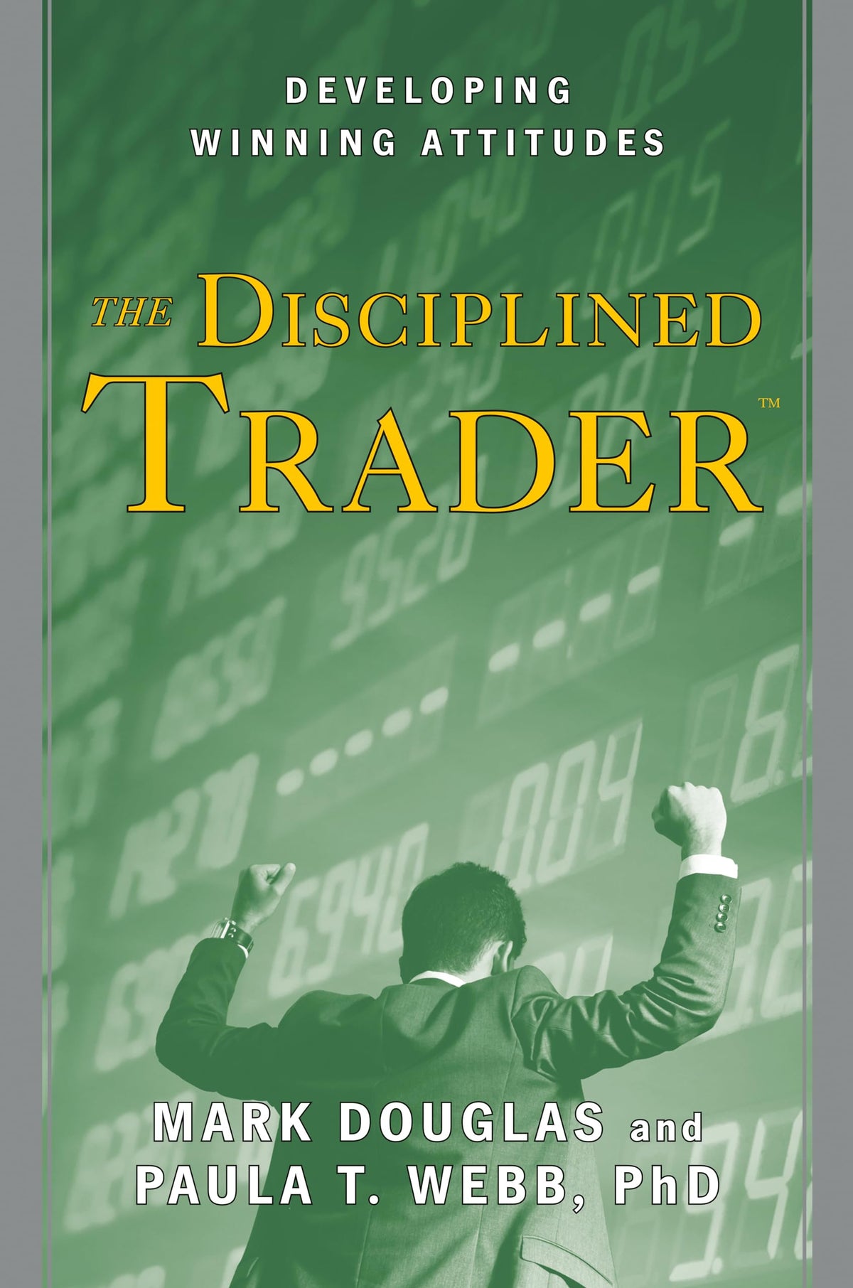 The Disciplined Trader: Developing Winning Attitudes by Doug