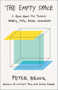 The Empty Space: A Book About the Theatre: Deadly, Holy, Rou