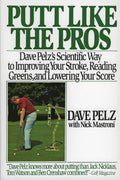Putt Like the Pros: Dave Pelz's Scientific Way to Improving