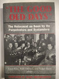 The Good Old Days: The Holocaust as Seen by Its Perpetrators