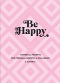 Be Happy: A Journal: Powerful Prompts for Personal Growth