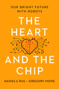 The Heart and the Chip: Our Bright Future with Robots by Rus