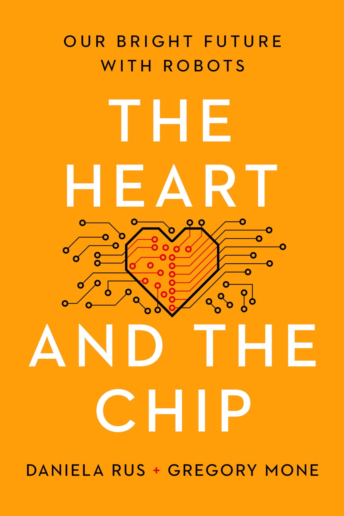 The Heart and the Chip: Our Bright Future with Robots by Rus