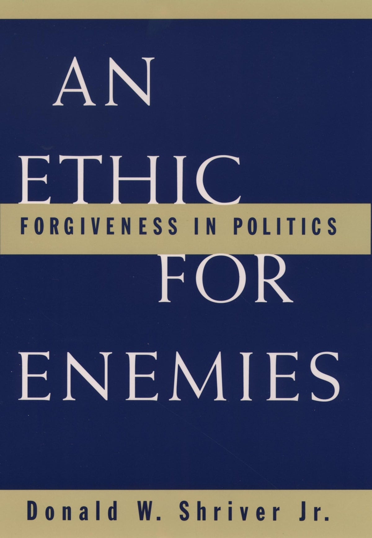 An Ethic For Enemies: Forgiveness in Politics