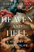 Heaven and Hell: A History of the Afterlife by Bart Ehrman