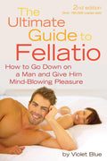 Ultimate Guide to Fellatio: How to Go Down on a Man and Give