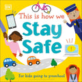 This Is How We Stay Safe: For kids going to preschool (First
