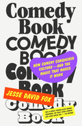 Comedy Book: How Comedy Conquered Culture-and the Magic That
