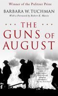 The Guns of August: The Pulitzer Prize-Winning Classic About