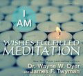 I Am Wishes Fulfilled Meditation by Wayne W. Dyer