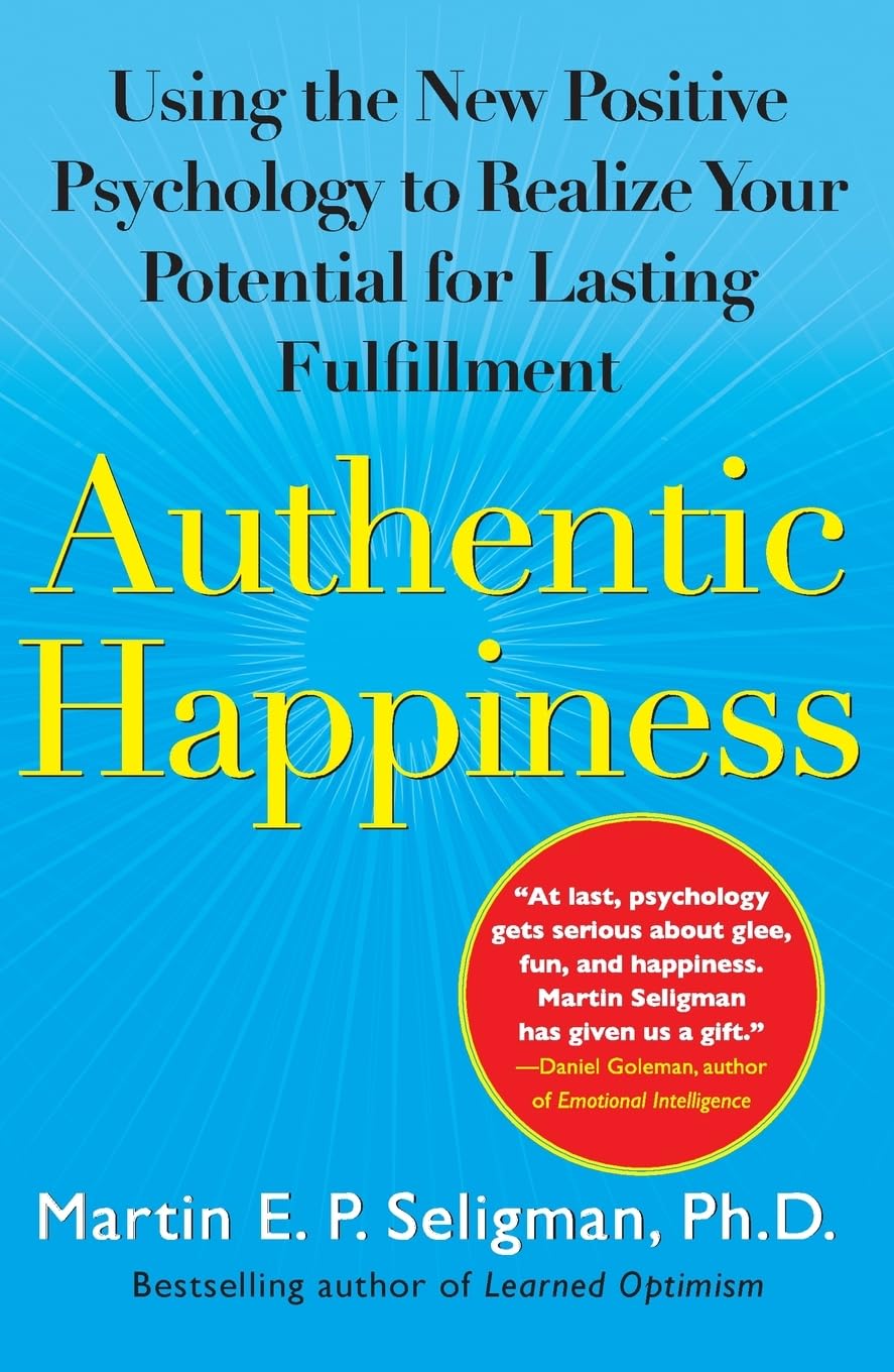 Authentic Happiness: Using the New Positive Psychology to Re