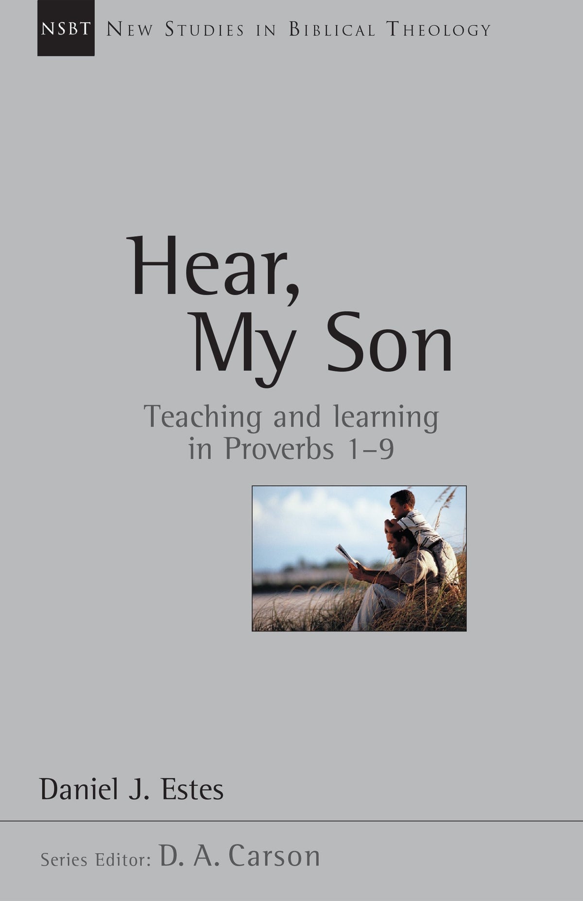 Hear, My Son: Teaching Learning in Proverbs 1-9 (Volume 4) (New Studies in Biblical Theology)