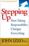 Stepping Up: How Taking Responsibility Changes Everything by