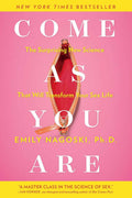 Come as You Are: The Surprising New Science That Will Transf