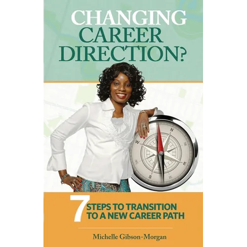 Changing Career Direction?: 7 Steps to Transition to a New Career Path - Paperback