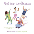 Find Your Confidence: Activities to Help You Believe in Yourself - Paperback