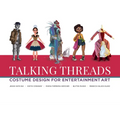 Talking Threads: Costume Design for Entertainment Art - Paperback
