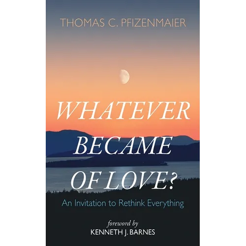 Whatever Became of Love?: An Invitation to Rethink Everything - Paperback