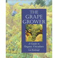 The Grape Grower: A Guide to Organic Viticulture - Paperback