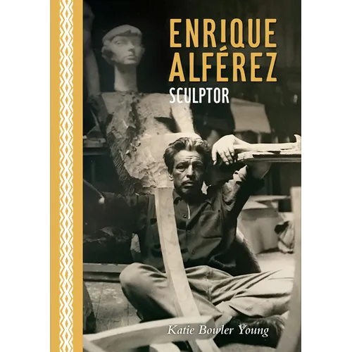 Enrique Alférez: Sculptor - Hardcover