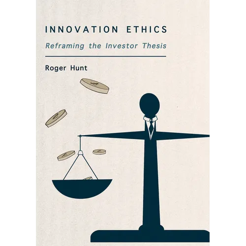 Innovation Ethics: Reframing the Investor Thesis - Hardcover