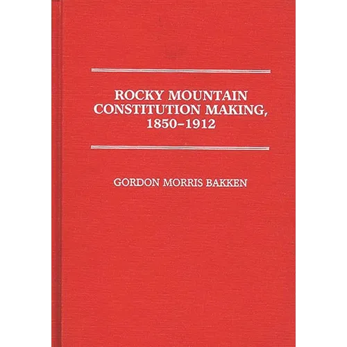 Rocky Mountain Constitution Making, 1850-1912. - Hardcover