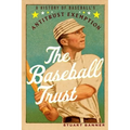 The Baseball Trust: A History of Baseball's Antitrust Exemption - Paperback