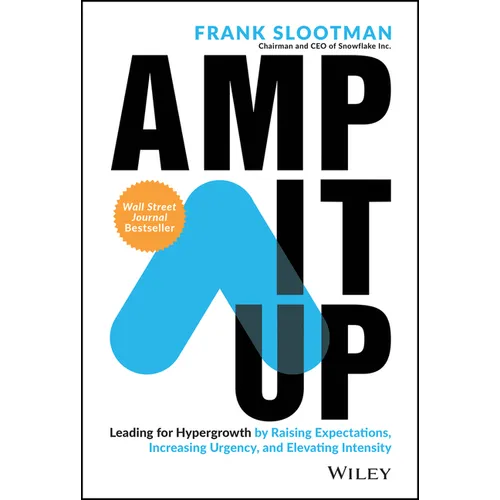Amp It Up: Leading for Hypergrowth by Raising Expectations, Increasing Urgency, and Elevating Intensity - Hardcover