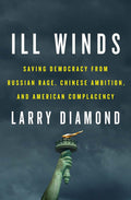 Ill Winds: Saving Democracy from Russian Rage, Chinese Ambit
