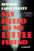 Say Hello to My Little Friend: A Novel by Cap