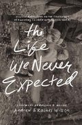 The Life We Never Expected: Hopeful Reflections on the Chall