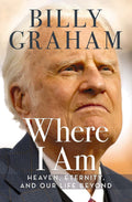 Where I Am: Heaven, Eternity, and Our Life Beyond by Graham